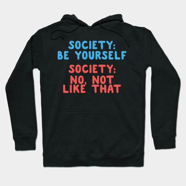 Society: Be Yourself Hoodie by thingsandthings